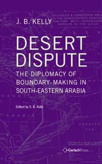 Desert Dispute: the Diplomacy of Boundary-Making in South-Eastern Arabia - Volume 3