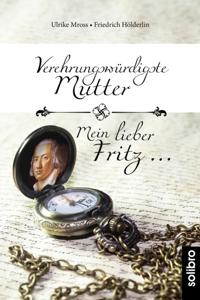 Verehrungswürdigste Mutter - Mein lieber Fritz …