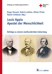 Louis Appia. Apostel der Menschlichkeit / Louis Appia. Missionnaire de l''humanitaire