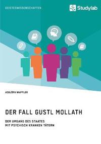Der Fall Gustl Mollath. Der Umgang des Staates mit (vermeintlich) psychisch kranken Tätern