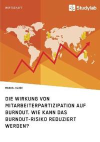 Die Wirkung von Mitarbeiterpartizipation auf Burnout. Wie kann das Burnout-Risiko reduziert werden?