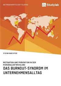 Das Burnout-Syndrom im Unternehmensalltag. Motivation und Prävention in der Personalentwicklung