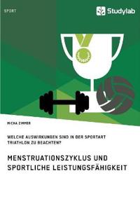 Menstruationszyklus und sportliche Leistungsfähigkeit. Welche Auswirkungen sind in der Sportart Triathlon zu beachten?