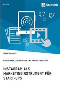 Instagram als Marketinginstrument für Start-ups. Funktionen, Zielgruppen und Erfolgsmessung
