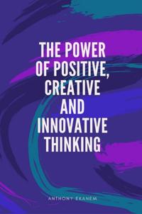 Power of Positive, Creative and Innovative Thinking