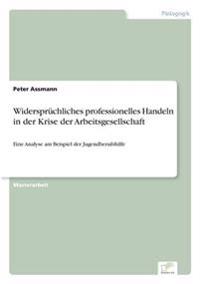 Widersprüchliches professionelles Handeln in der Krise der Arbeitsgesellschaft