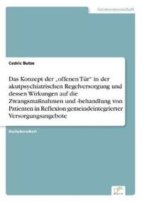Das Konzept der "offenen Tür" in der akutpsychiatrischen Regelversorgung und dessen Wirkungen auf die Zwangsmaßnahmen und -behandlung von Patienten in Reflexion gemeindeintegrierter Versorgungsangebote