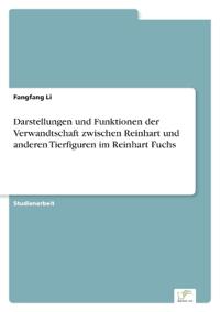 Darstellungen und Funktionen der Verwandtschaft zwischen Reinhart und anderen Tierfiguren im Reinhart Fuchs