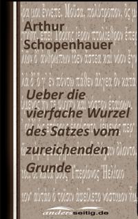 Ueber die vierfache Wurzel des Satzes vom zureichenden Grunde