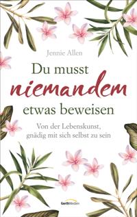 Du musst niemandem etwas beweisen