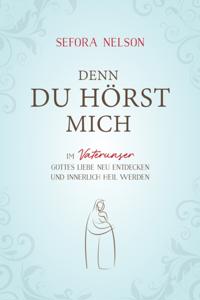 Denn du hörst mich