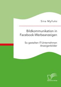 Bildkommunikation in Facebook-Werbeanzeigen. So gestalten IT-Unternehmen Anzeigenbilder