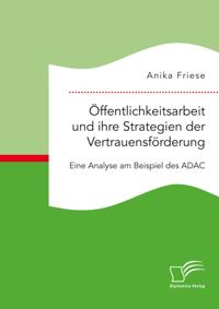 Offentlichkeitsarbeit und ihre Strategien der Vertrauensforderung. Eine Analyse am Beispiel des ADAC