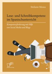 Lese- und Schreibkompetenz im Spanischunterricht: Kompetenzforderung mit Hilfe von Social Media und Blogs