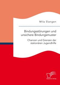 Bindungsstorungen und unsichere Bindungsmuster. Chancen und Grenzen der stationaren Jugendhilfe