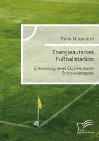 Energieautarkes Fuballstadion. Entwicklung eines CO2-neutralen Energiekonzeptes