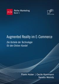 Augmented Reality im E-Commerce. Die Vorteile der Technologie fur den Online-Handel