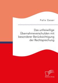 Das unfreiwillige Ubernahmeverschulden mit besonderer Berucksichtigung der Rechtsprechung