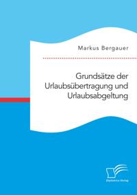 Grundsatze der Urlaubsubertragung und Urlaubsabgeltung