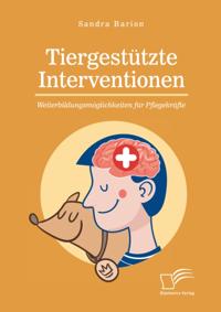 Tiergestutzte Interventionen - Weiterbildungsmoglichkeiten fur Pflegekrafte