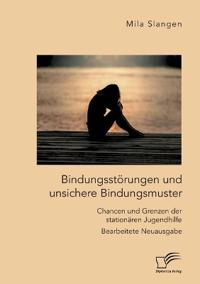 Bindungsstörungen und unsichere Bindungsmuster. Chancen und Grenzen der stationären Jugendhilfe