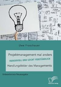 Projektmanagement mal anders - humorvoll und leicht verständlich. Handlungsfelder des Managements