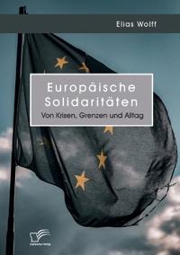 Europäische Solidaritäten. Von Krisen, Grenzen und Alltag