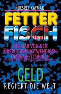 FETTER FISCH-Die Mär von den überlebensnotwendigen Omega-Fettsäuren