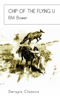 Chip of the Flying U (Serapis Classics)