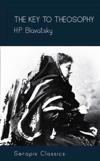 Key to Theosophy (Serapis Classics)