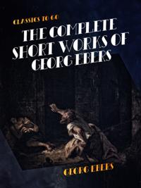 Complete Short Works of Georg Ebers