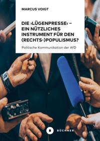 Die ''Lügenpresse'' – Ein nützliches Instrument für den (Rechts-)Populismus ?