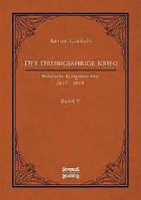 Der Dreißigjährige Krieg. Politische Ereignisse von 1632-1648. Band 5