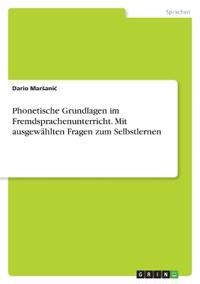 Phonetische Grundlagen im Fremdsprachenunterricht. Mit ausgewählten Fragen zum Selbstlernen