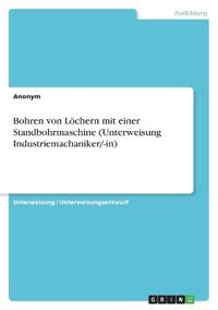 Bohren von Löchern mit einer Standbohrmaschine (Unterweisung Industriemachaniker/-in)