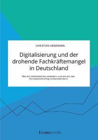 Digitalisierung und der drohende Fachkräftemangel in Deutschland. Wie sich Arbeitsmärkte verändern und wie sich das Personalcontrolling vorbereiten kann