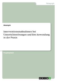 Interventionsmaßnahmen bei Unterrichtsstörungen und ihre Anwendung in der Praxis