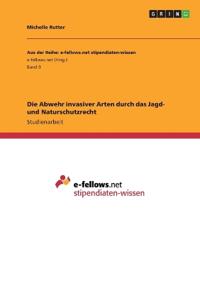 Die Abwehr invasiver Arten durch das Jagd- und Naturschutzrecht
