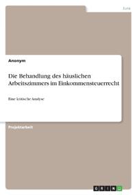 Die Behandlung des häuslichen Arbeitszimmers im Einkommensteuerrecht