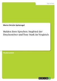 Helden ihrer Epochen. Siegfried der Drachentöter und Tony Stark im Vergleich