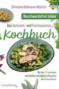 Beschwerdefrei leben - Das histamin- und fructosearme Kochbuch