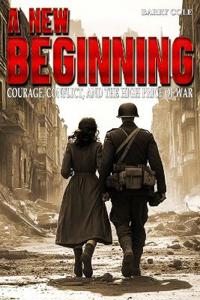 A New Beginning - Courage, Conflict, and the High Price of War