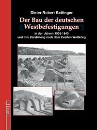 Der Bau der deutschen Westbefes gungen in den Jahren 1936 bis 1940