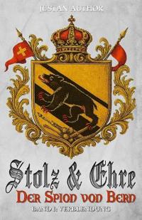 Stolz & Ehre - Der Spion von Bern Band I