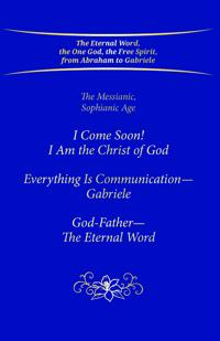 "I Come Soon! I Am the Christ of God. Everything is Communication – Gabriele. God-Father – The Eternal Word."