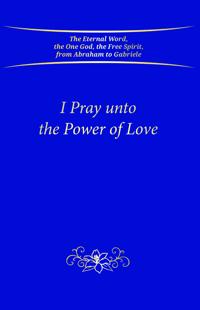 I Pray unto the Power of Love