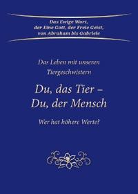 Du, das Tier - Du, der Mensch. Wer hat höhere Werte?