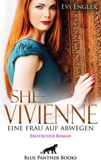 She - Vivienne, eine Frau auf Abwegen | Erotischer Roman