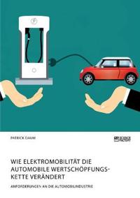 Wie Elektromobilität die automobile Wertschöpfungskette verändert. Anforderungen an die Automobilindustrie
