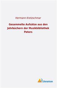 Gesammelte Aufsätze aus den Jahrbüchern der Musikbibliothek Peters